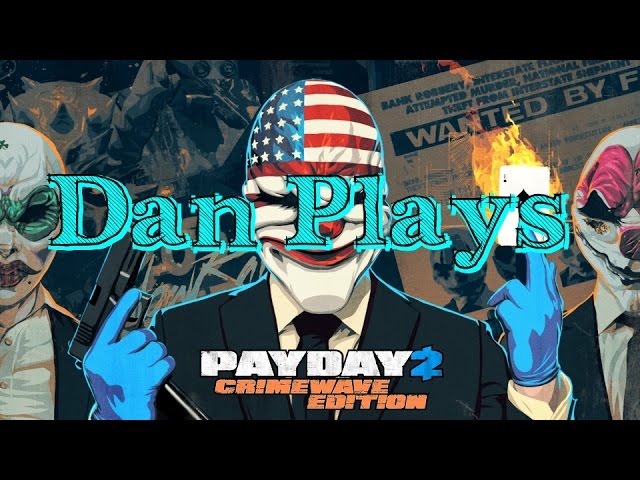 Dan Plays PayDay 2 Crimewave Edition- Safe House