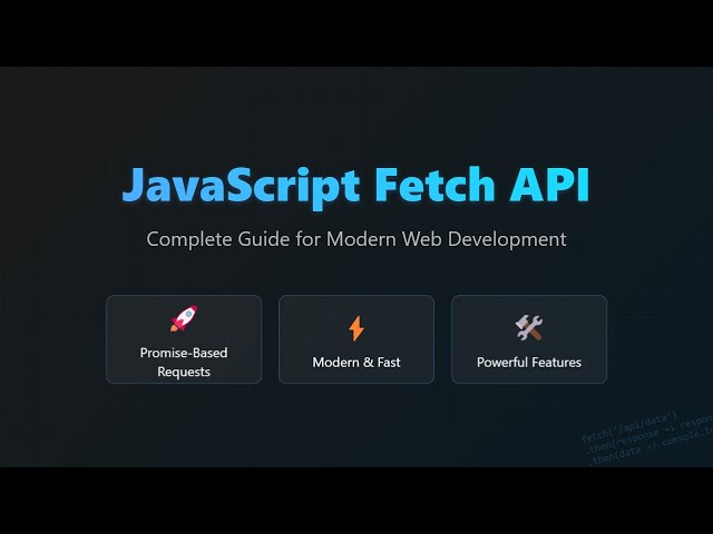 JavaScript Fetch API: Modern HTTP Requests for Beginners