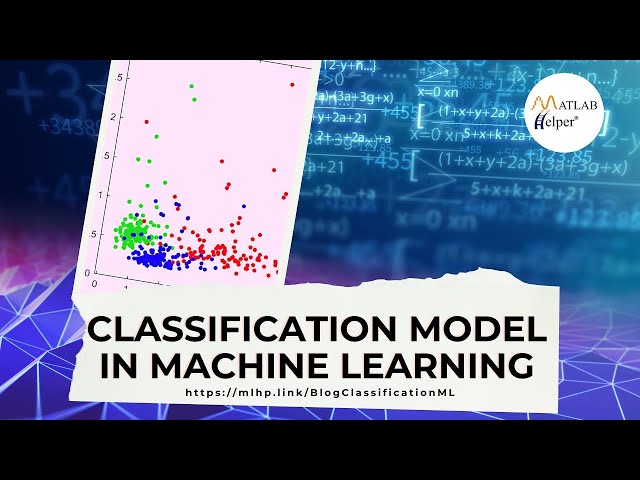 Classification Model in Machine Learning | @MATLABHelper Blog