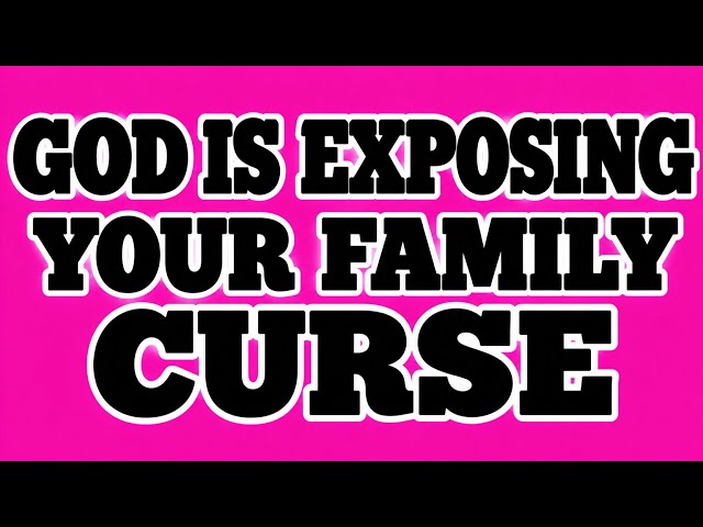 God Is Exposing Your Family Curse… It Ends With You!