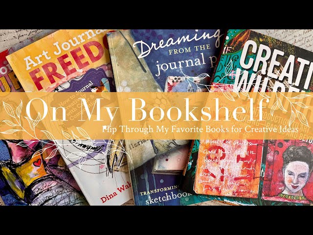 On My Bookshelf   Flip Through My Favorite Books for Creative Ideas