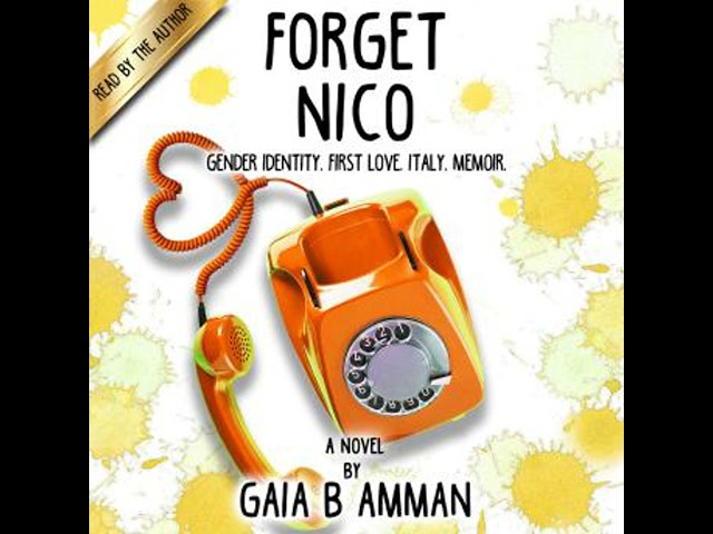 Forget Nico: Gender Identity. First Love. Italy. Memoir. Audiobook by Gaia B Amman