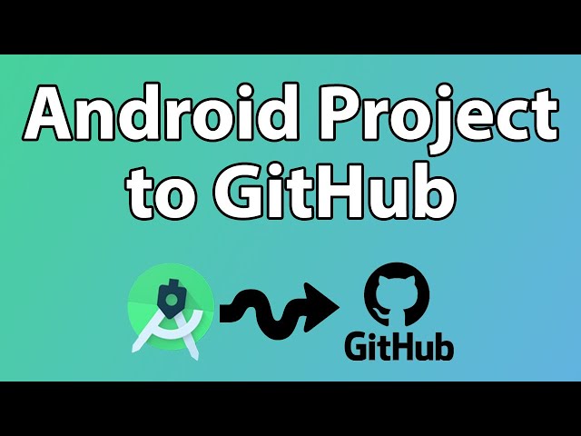 How to upload an Android Studio project to GitHub | 2023
