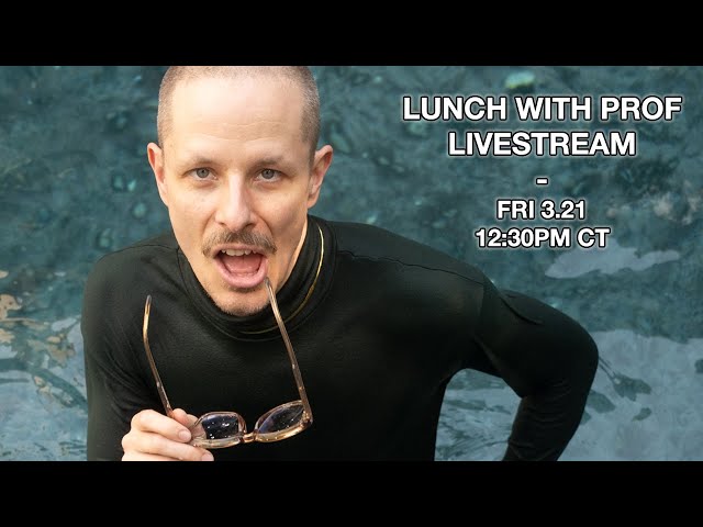 Lunch with Prof Livestream - Friday, March 21st
