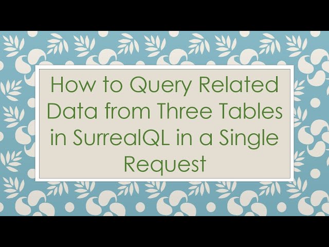 How to Query Related Data from Three Tables in SurrealQL in a Single Request