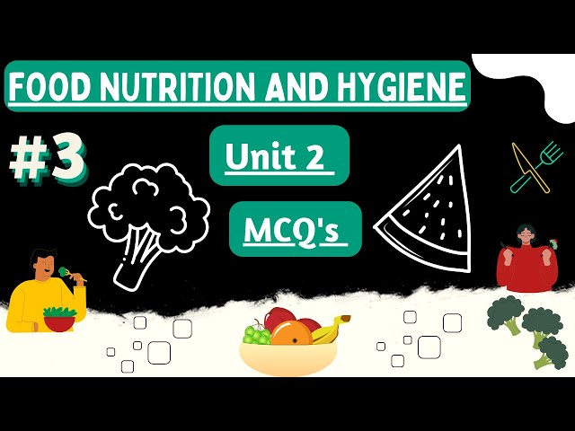 Food nutrition and hygiene Unit 2 part 3