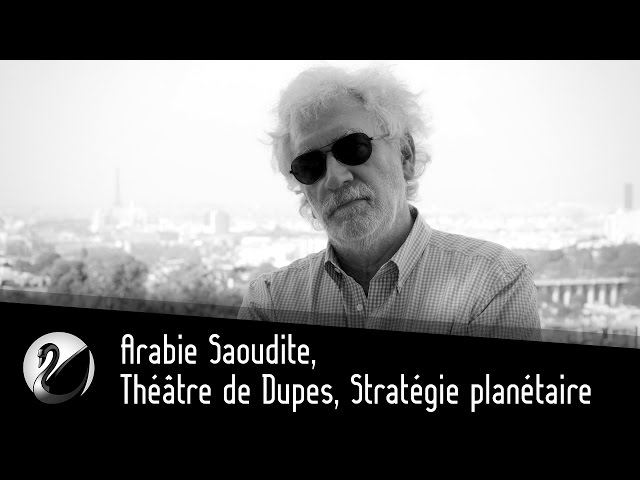 Pierre Conesa : Arabie Saoudite, Théâtre de Dupes, Stratégie planétaire. (Ex Affaires Stratégiques)