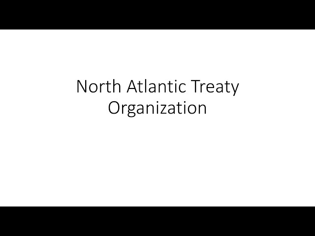 Exploring the North Atlantic Treaty Organization NATO  In Depth Guide