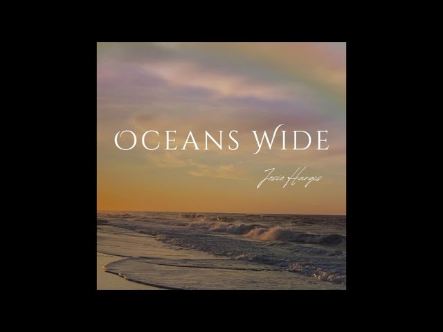 Oceans Wide - Josie Hargis