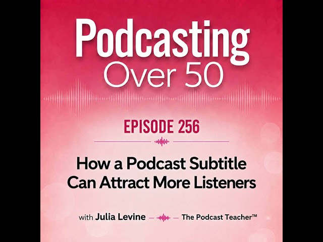 256. How a Podcast Subtitle Can Attract More Listeners