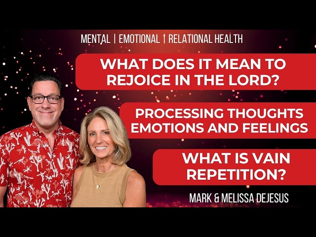 🔴 What is Rejoicing in the Lord? | Processing Thoughts, Feelings and Emotions | Vain Repetition