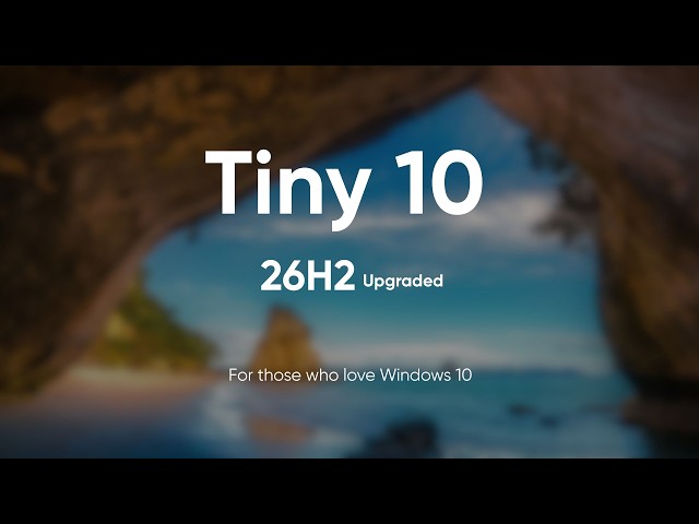 Tiny 10 26H2 Enhanced Edition | Official Release | Faster Than Stock Windows 10