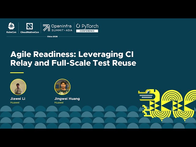 Agile Readiness: Leveraging CI Relay and Full-Scale Test Reuse - Jiawei Li & Jingwei Huang, Huawei