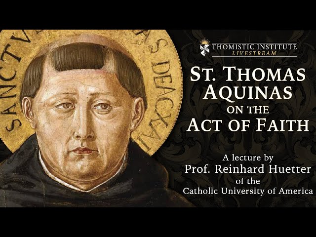 St. Thomas Aquinas on the Act of Faith - Prof. Reinhard Huetter