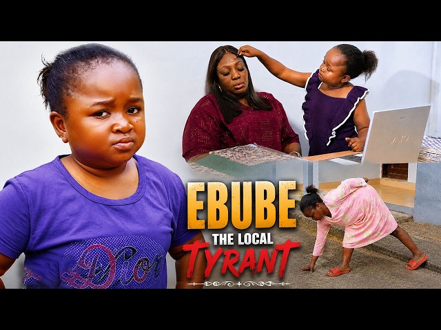 EBUBE THE LOCAL TYRANT - EBUBE OBIO & MALEEK MILTON - A Nigerian Movie