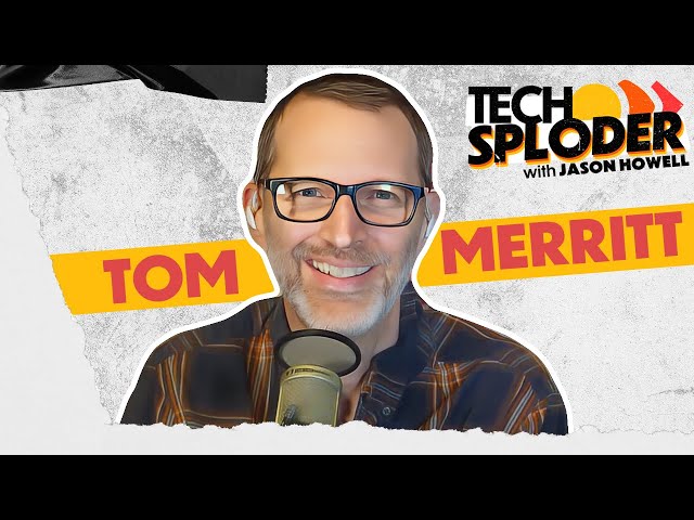 Tom Merritt // Techsploder Podcast 1