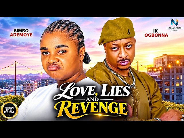 LOVE, LIES AND REVENGE (IK OGBONNA BIMBO ADEMOYE) - nigerian movies 2026 latest full Movies