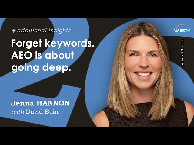 Forget keywords. AEO is about going deep - Jenna Hannon