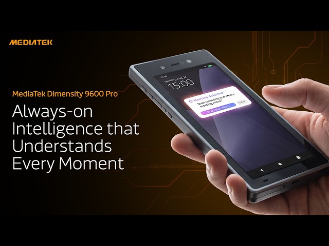 MediaTek Dimensity 9600 Pro - Always-on Intelligence that Understands Every Moment