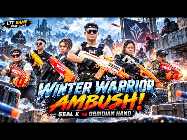 LTT Game Nerf Guns : SEAL X Warrior Nerf Guns Fight The Obsidian Hand Crime Syndicate Ambush