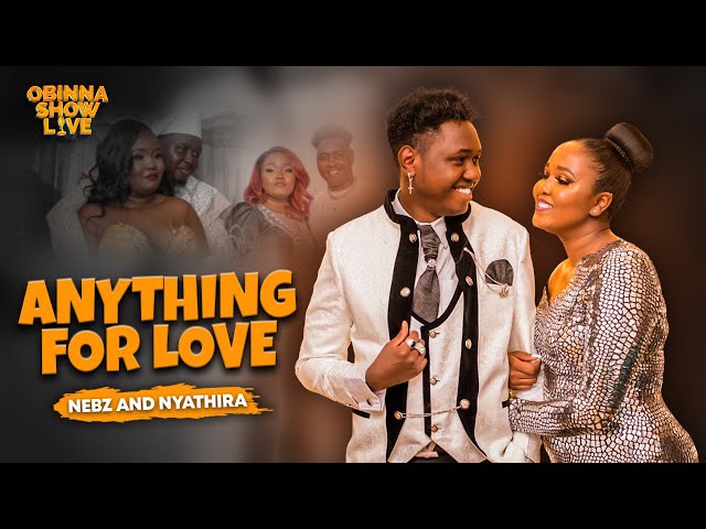 OBINNA SHOW LIVE: ANYTHING FOR LOVE - Nebs & Nyathira
