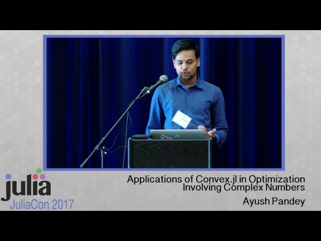 Applications of Convex.jl in Optimization Involving Complex Numbers | Ayush Pandey | JuliaCon 2017