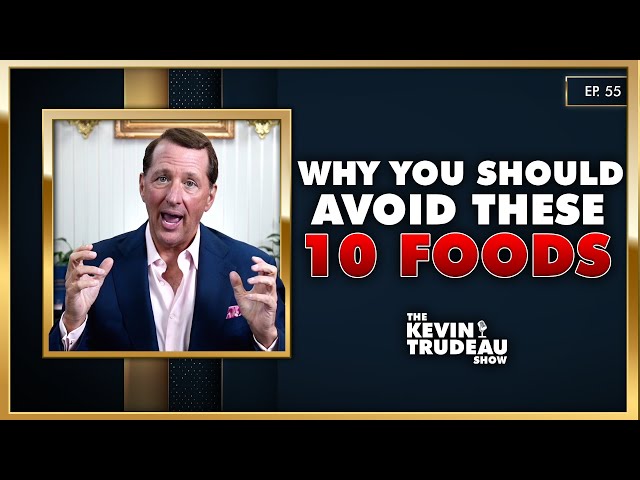 The 10 Foods You Should Never Eat & The Deep State's Plan To Change Humanity | TKTS | Ep. 55