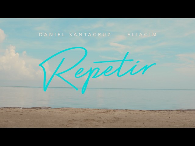 Daniel Santacruz, EliaCiM - Repetir (Video Oficial)