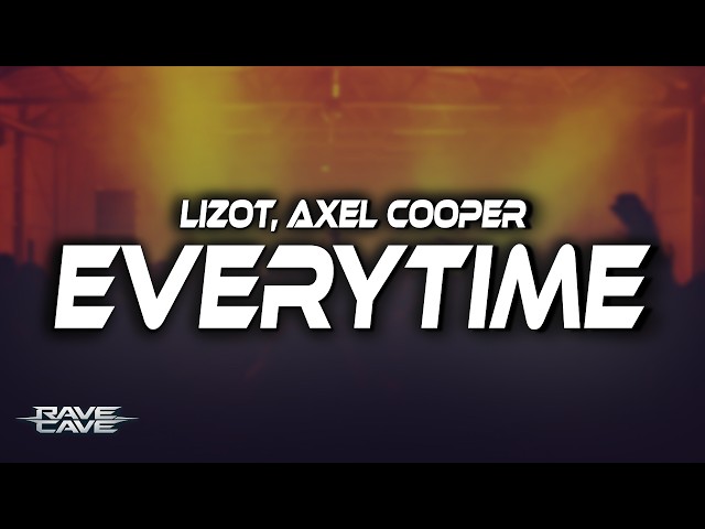 LIZOT, Axel Cooper & Rivendale - Everytime (Lyrics)