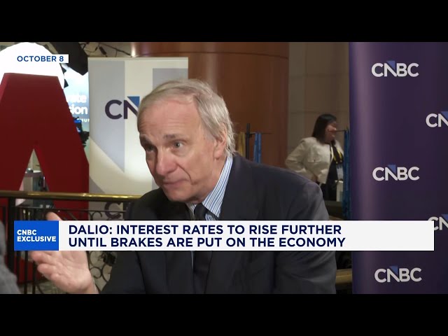 Interest rates will continue rising until brakes are put on the economy: Ray Dalio