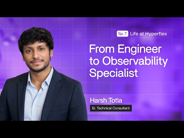 From Software Engineer to Elasticsearch Expert | Harsh Totla [Life At Hyperflex EP.7]