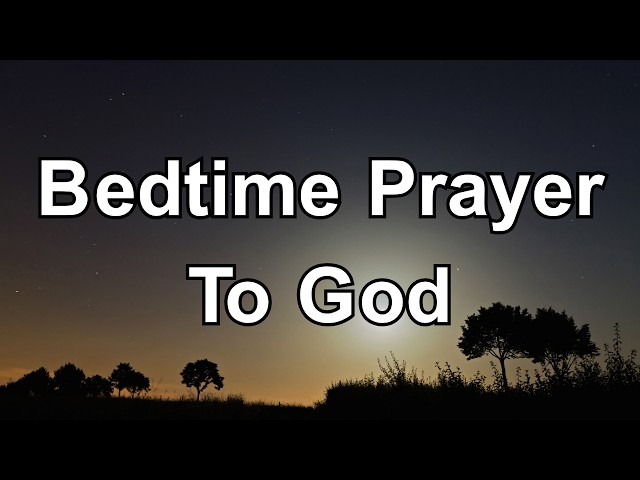 Bedtime Prayer for Peace and Protection | Cover Your Family With God's Presence