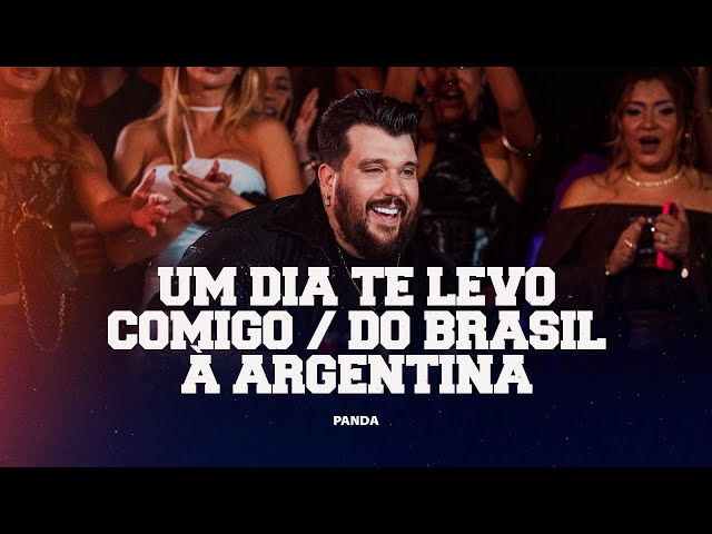 Panda - Um Dia Te Levo Comigo / Do Brasil à Argentina - [ Panda sem Moderação 2 ]