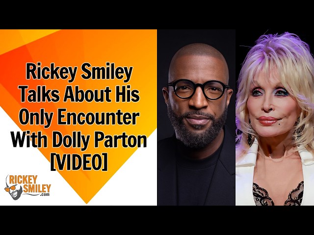 Rickey Smiley Talks About His Only Encounter With Dolly Parton