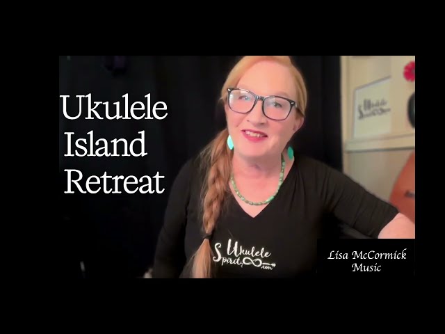 The Ukulele Island Retreat, with Lisa McCormick (F.A.Q.’s)