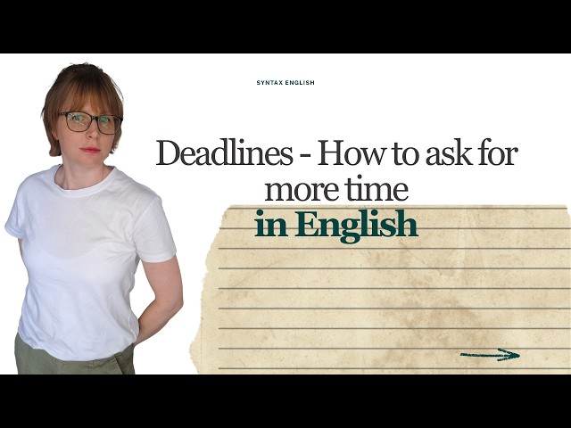 Deadlines: How to ask for more time in English