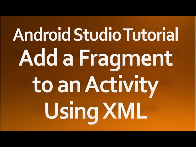 Android Studio Tutorial - 39 - Add a Fragment to an Activity using XML