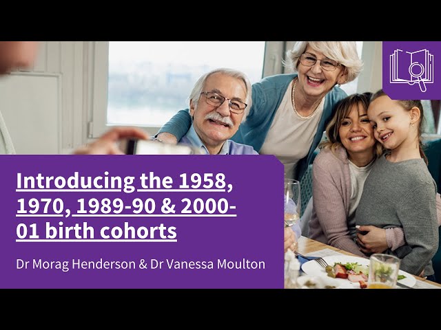 Introducing the 1958, 1970, 1989-90 & 2000-01 birth cohorts