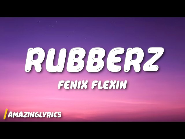 Rubberz - Fenix Flexin (Lyrics)