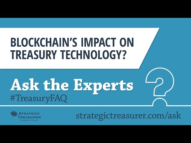 Blockchain's Impact on Treasury Technology? :: Treasury FAQ #2