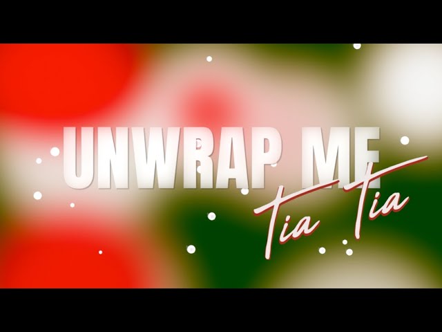 Unwrap Me - Tia Tia [Official Lyric Video]