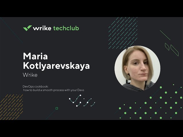 DevOps cookbook: how to build a smooth process with your Devs – Maria Kotlyarevskaya, Wrike