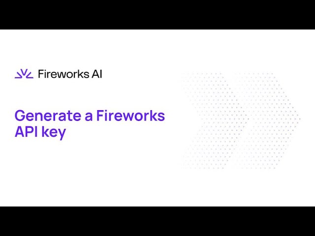 Introducing Fireworks: Part 3A - Generate a Fireworks API key