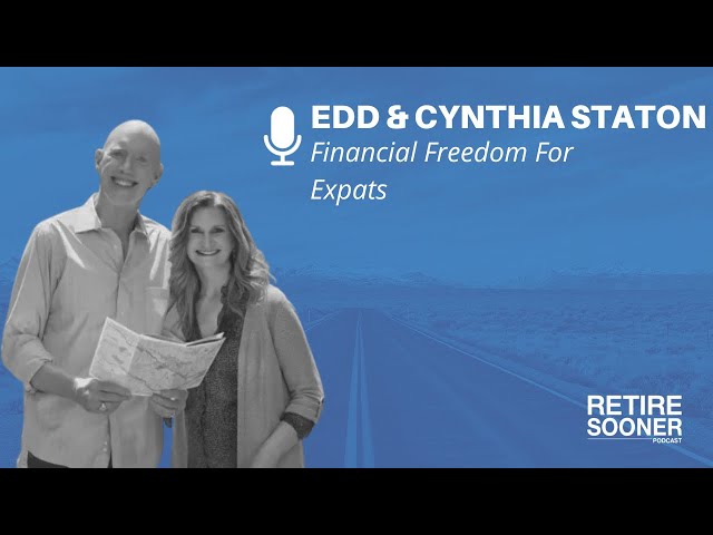 Financial Freedom For Expats with Edd and Cynthia Staton