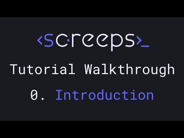 Screeps Tutorial Walkthrough for Beginners - 0. Introduction