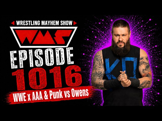 Wrestling Mayhem Show 1016: WWE x AAA & Punk vs Owens