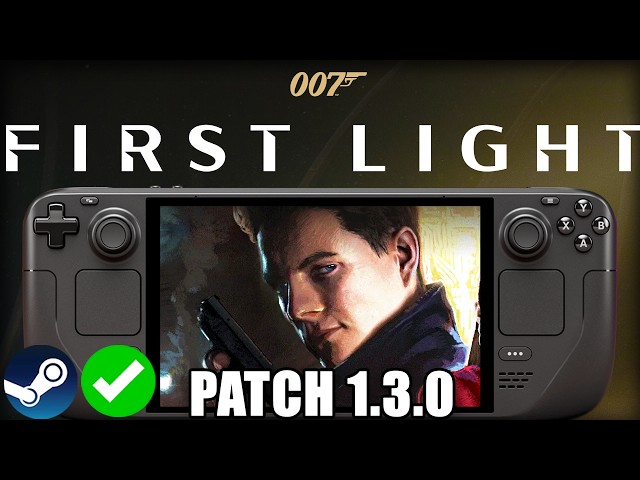 007 FIRST LIGHT Steam Deck Performance: Patch Update 1.3.0