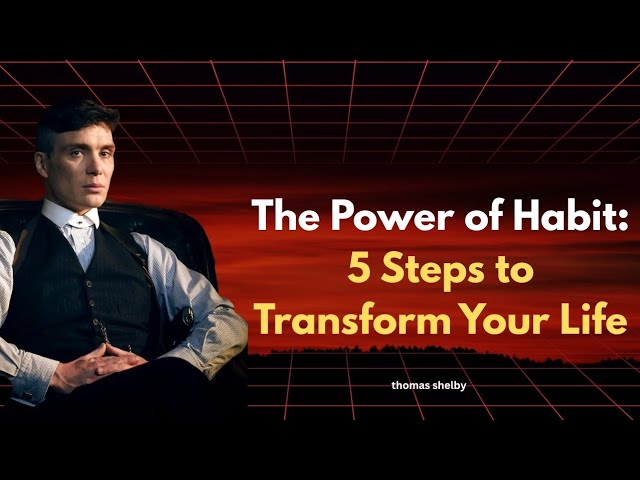 The Power of Habit: 5 Steps to Transform Your Life | Mindset Mastery | thomas shelby 