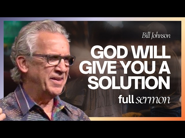 You Are Anointed to Unlock God’s Solutions in Your Life - Bill Johnson Sermon | Bethel Church