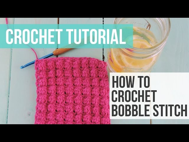Crochet Bobble Stitch Tutorial, How to Crochet the Bobble Stitch - by Just Be Crafty